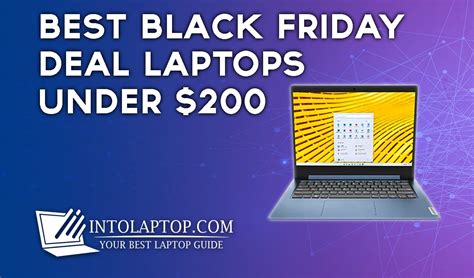 Best Black Friday Deals Laptops under 200 US $ in 2023 - Into Laptop