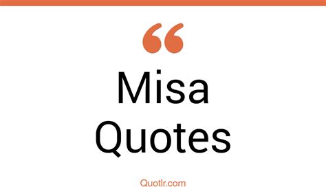 5+ Eye-Opening Misa Quotes That Will Inspire Your Inner Self