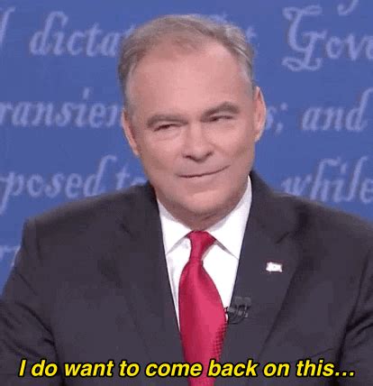 I Do Want To Come Back On This Tim Kaine GIF by Election 2016 - Find ...