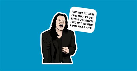 I did not hit her! I did naaaaht! - Tommy Wiseau Room Quote - The Room ...