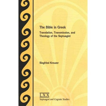 The Bible in Greek: Translation, Transmission, and Theology of the ...