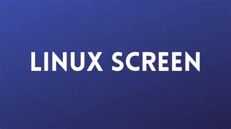 Tutorial To Install And Use Linux Screen | Technology News Information & Jobs