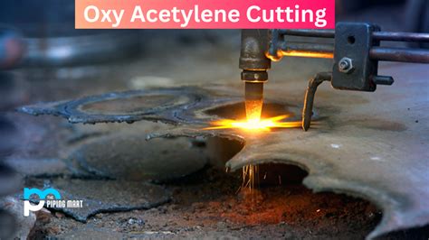 What is Oxy Acetylene Cutting? Working and Uses