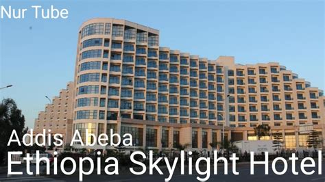 Addis Abeba Ethiopia🇪🇹 skylight Hotel - YouTube