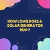 How long does a Solar Generator run? | TechSoftly