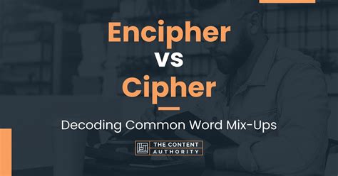 Encipher vs Cipher: Decoding Common Word Mix-Ups