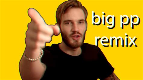 PewDiePie - Big PP (Remix) - YouTube