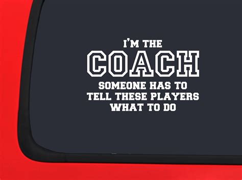 Car Sticker Coach Someone Has To Tell These Players What To Do Funny Car Window Decal Sticker ...