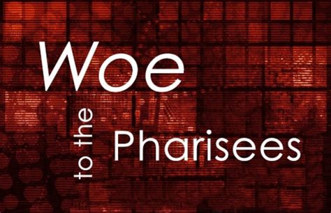 Eight Woes Proclaimed on Scribes and Pharisees (1) | HubPages