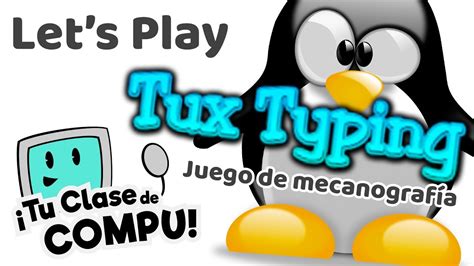 LetsPlay - Tux Typing (Juego de Mecanografía) - TuClasedeCompu - YouTube