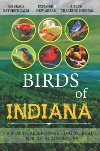 Birds Of Indiana: Bird Watching Log Book for Local Backyard Birders (Grownups and Kids Alike ...