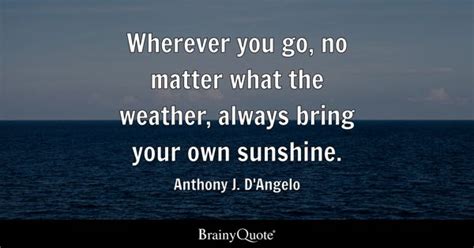 Anthony J. D'Angelo - Wherever you go, no matter what the...