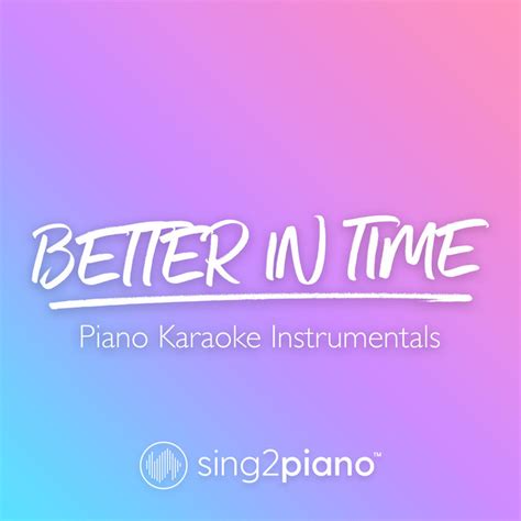 Better In Time (Piano Karaoke Instrumentals) | Sing2Piano