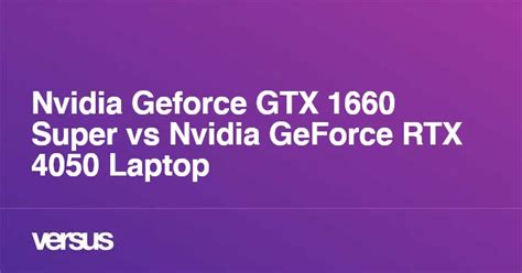 Nvidia Geforce GTX 1660 Super vs Nvidia GeForce RTX 4050 Laptop: What ...