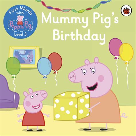 First Words with Peppa Level 3 – Mummy Pig’s Birthday – Ladybird Education