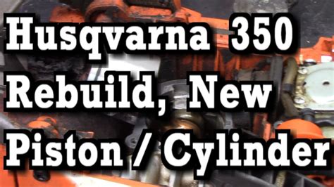 Husqvarna 350 18" Chainsaw Complete Rebuild, New Cylinder and Piston - YouTube