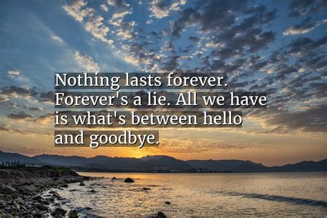 Quote: Nothing lasts forever. Forever’s a lie. All... - CoolNSmart