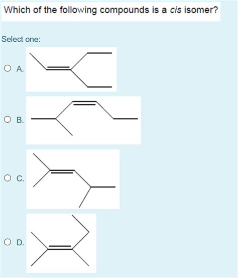 Solved Which of the following compounds is a cis isomer? | Chegg.com