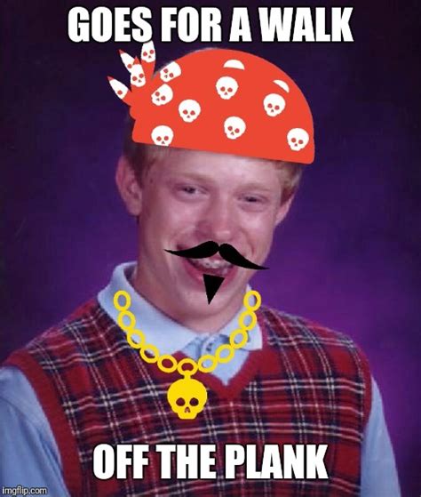 Image tagged in bad luck brian pirate - Imgflip