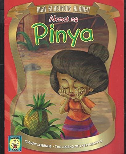 CLASSIC LEGENDS --ALAMAT NG PINYA (THE LEGEND OF THE PINEAPPLE) - RETOLD BY BOOTS AGBAYANI ...