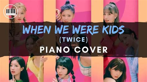 WHEN WE WERE KIDS (Twice) | Piano Cover | Instrumental | (트와이스) - YouTube