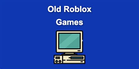 19+ Old Roblox Games You Should Discover