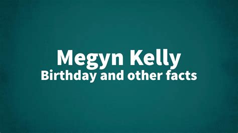 Megyn Kelly - Birthday and other facts