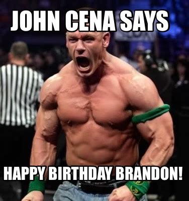 Meme Creator - John Cena Says Happy birthday Brandon! Meme Generator at MemeCreator.org!