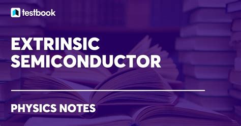 Extrinsic Semiconductor: Definition, Types, Examples, And Uses