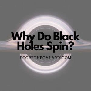 Why Do Black Holes Spin? (Explained!) | Scope The Galaxy