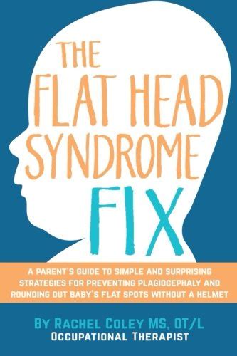 Buy The Flat Head Syndrome Fix: A Parent's Guide to Simple and ...