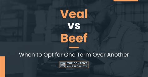 Veal vs Beef: When to Opt for One Term Over Another