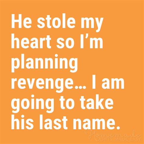 Funny Love Quotes | He stole my heart so I'm planning revenge... I am ...