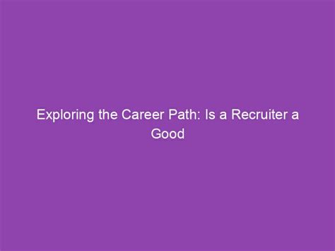 Exploring the Career Path: Is a Recruiter a Good Job?