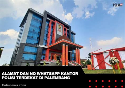 Alamat dan No Whatsapp Kantor Polisi terdekat di Palembang