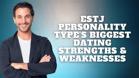 ESTJ Personality Types Biggest Dating Strengths and Weaknesses|Personality Types