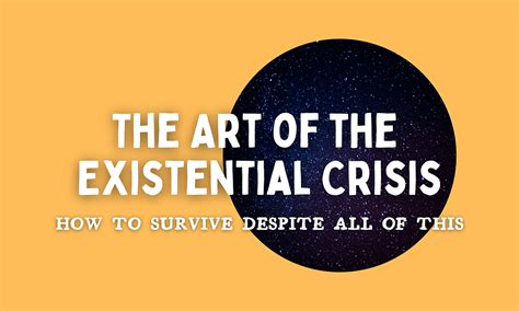 The Art of the Existential Crisis: How to survive life until you die.