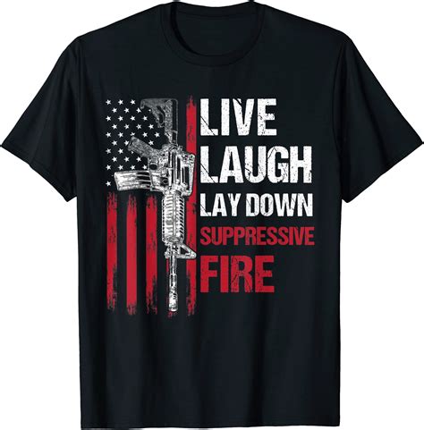 live laugh lay down suppressive fire gun right american flag t shirt ...