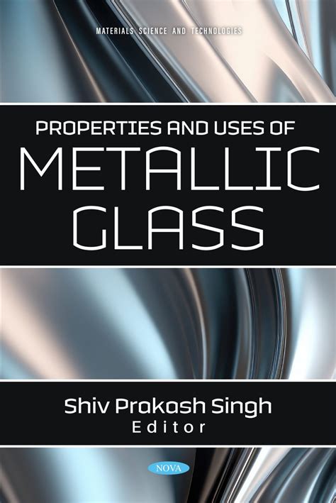 Properties and Uses of Metallic Glass – Nova Science Publishers