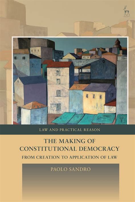 The Making of Constitutional Democracy: From Creation to Application of Law: Law and Practical ...