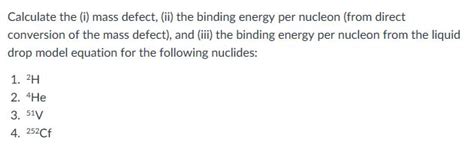 Solved Calculate the (i) mass defect, (ii) the binding | Chegg.com