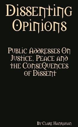 Dissenting Opinions: Public Addresses on Justice, Peace and the Consequences of Dissent by Clare ...