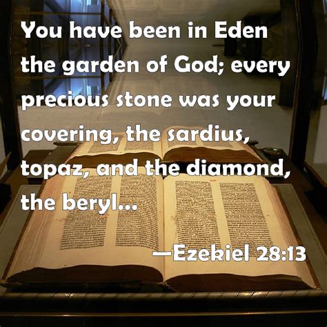 Ezekiel 28:13 You have been in Eden the garden of God; every precious ...