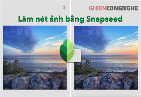 Cách làm nét ảnh bằng Snapseed nhanh chóng và đơn giản