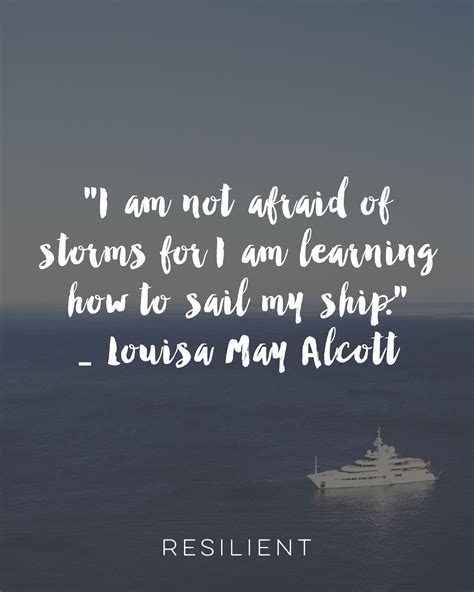 "I am not afraid of storms for I am learning how to sail my ship." - Louisa May Alcott | Taking ...