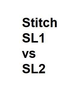 Stitch SL1 vs SL2 - Complete Thorough Analysis