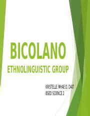 BICOLANO.pptx - BICOLANO ETHNOLINGUISTIC GROUP KRISTELLE MHAE D. DAIT ...