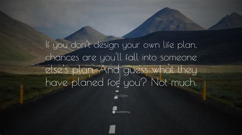 Jim Rohn Quote: “If you don’t design your own life plan, chances are ...