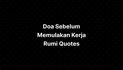 Doa Sebelum Memulakan Kerja Rumi Quotes - IMAGESEE