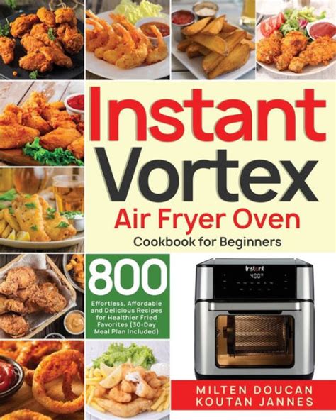 Instant Vortex Air Fryer Oven Cookbook for Beginners: 800 Effortless ...